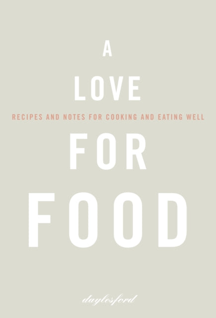 A Love for Food : Recipes and Notes for Cooking and Eating Well - 9780007274796