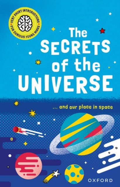 Very Short Introductions for Curious Young Minds: The Secrets of the Universe - 9780192779212