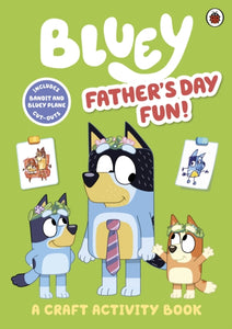 Bluey: Father’s Day Fun! : A Craft Activity Book - 9780241574225