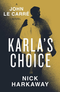 Karla's Choice : A  John le Carre Novel - 9780241714904