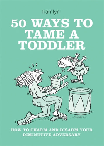 50 WAYS TO TAME A TODDLER - 9780600619901