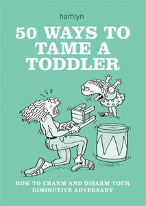 50 WAYS TO TAME A TODDLER - 9780600619901