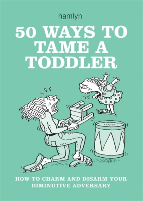 50 WAYS TO TAME A TODDLER - 9780600619901