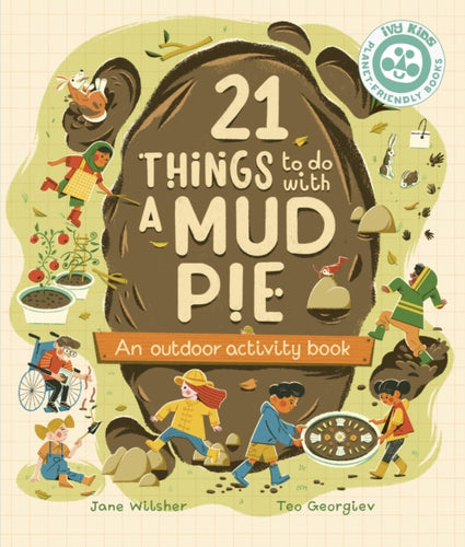 21 Things to Do With a Mud Pie : An Outdoor Activity Book - 9780711292635