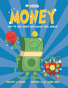 Basher Money : How to Save, Spend and Manage Your Moolah! - 9780753446249