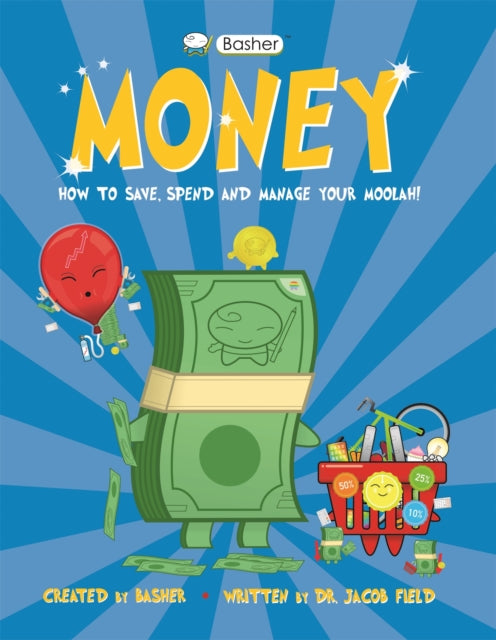 Basher Money : How to Save, Spend and Manage Your Moolah! - 9780753446249