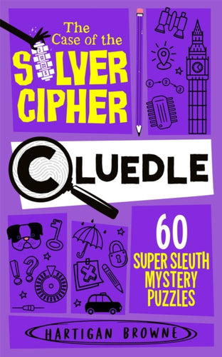 Cluedle - The Case of the Silver Cipher : 60 Super Sleuth Mystery Puzzles - 9781035073726