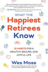 What the Happiest Retirees Know: 10 Habits for a Healthy, Secure, and Joyful Life - 9781264269266