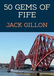 50 Gems of Fife : The History & Heritage of the Most Iconic Places - 9781398111608