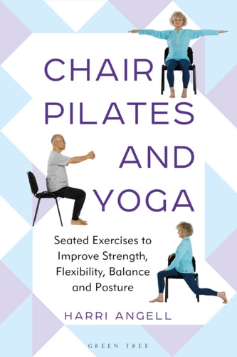 Chair Pilates and Yoga : Seated Exercises to Improve Strength, Flexibility, Balance and Posture - 9781399415248