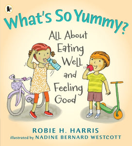 What's So Yummy? : All About Eating Well and Feeling Good - 9781406358032