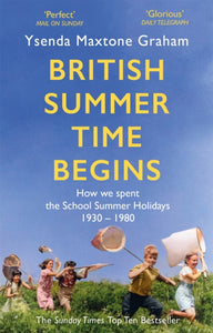 British Summer Time Begins : The School Summer Holidays 1930-1980 - 9781408710562