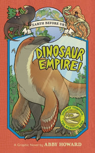 Dinosaur Empire! (Earth Before Us #1): Journey through the Mesozoic Era - 9781419736223