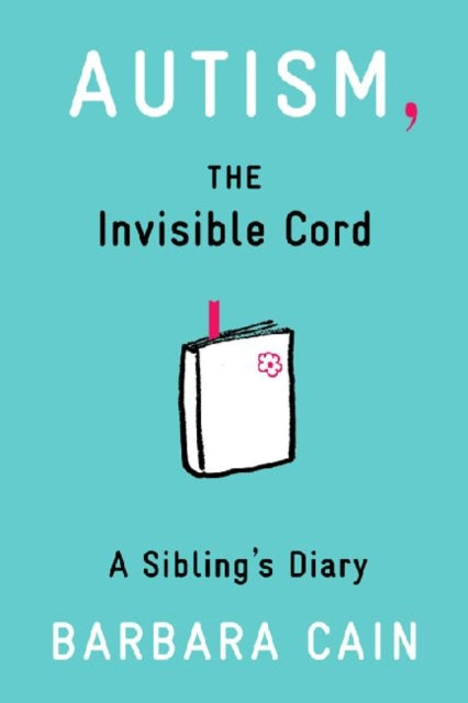 Autism, The Invisible Cord : A Sibling's Diary - 9781433811920