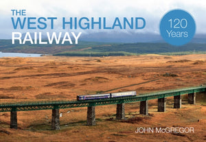 The West Highland Railway 120 Years - 9781445633459