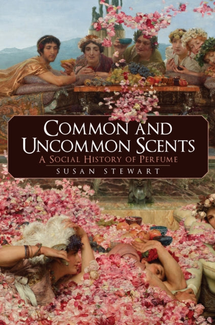 Common and Uncommon Scents : A Social History of Perfume - 9781445693187