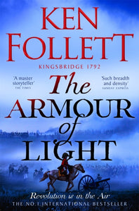 The Armour of Light : A Page-turning, Epic Kingsbridge Novel from the Bestselling Author of The Pillars of The Earth - 9781447278856