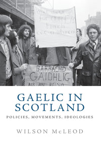 Gaelic in Scotland : Policies, Movements, Ideologies - 9781474462402