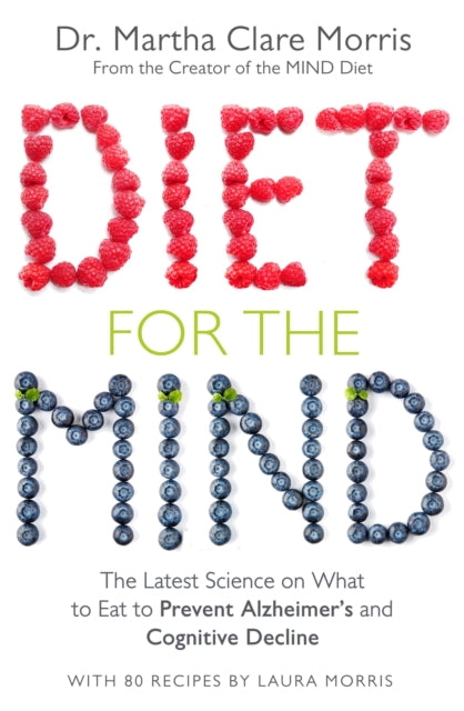 Diet for the Mind : The Latest Science on What to Eat to Prevent Alzheimer’s and Cognitive Decline - 9781509879748