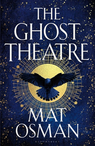 The Ghost Theatre : Utterly transporting historical fiction, Elizabethan London as you've never seen it - 9781526654366