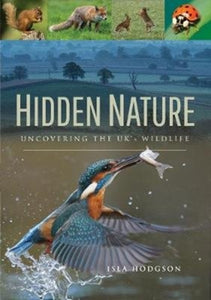 Hidden Nature : Uncovering the UK's Wildlife - 9781526708922