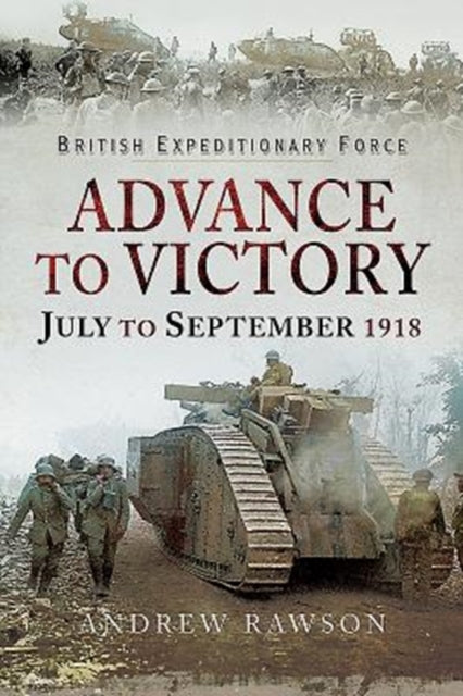 Advance to Victory - July to September 1918 - 9781526723406