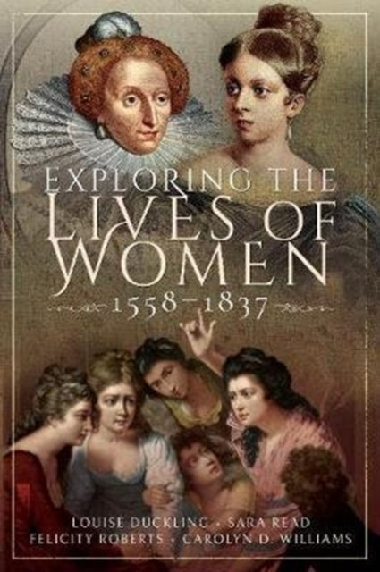 Exploring the Lives of Women, 1558-1837 - 9781526751393