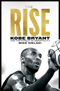 The Rise : Kobe Bryant and the Pursuit of Immortality - 9781529096064