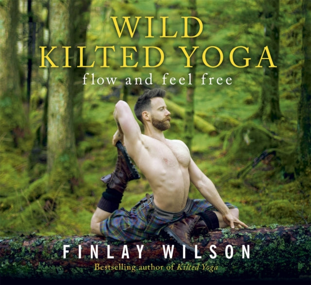 Wild Kilted Yoga : Flow and Feel Free - 9781529377149