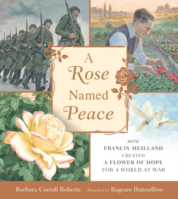 A Rose Named Peace : How Francis Meilland Created a Flower of Hope for a World at War - 9781529506402