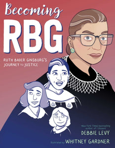 Becoming RBG : Ruth Bader Ginsburg's Journey to Justice - 9781534424555