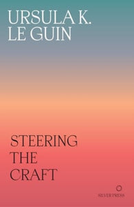 Steering the Craft : A Twenty-First-Century Guide to Sailing the Sea of Story - 9781739371722