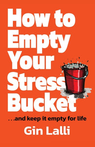 How to Empty Your Stress Bucket : ... and keep it empty for life - 9781739977504