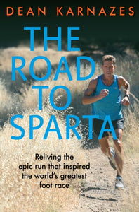 The Road to Sparta : Reliving the Epic Run that Inspired the World's Greatest Foot Race - 9781760295325