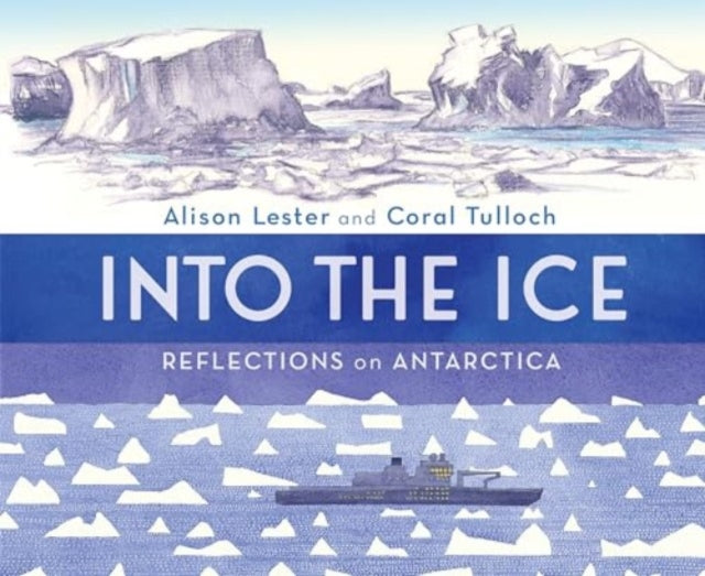 Into the Ice: Reflections on Antarctica - 9781760526061