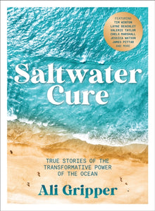 Saltwater Cure : True stories of the transformative power of the ocean - 9781761500008