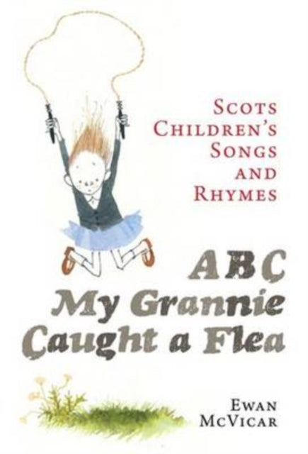 ABC, My Grannie Caught a Flea : Scots Children's Songs and Rhymes - 9781780271958