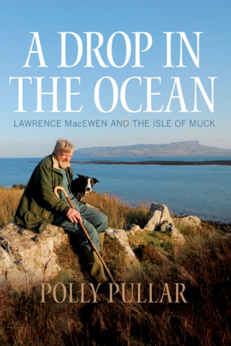 A Drop in the Ocean : Lawrence MacEwen and the Isle of Muck - 9781780273075