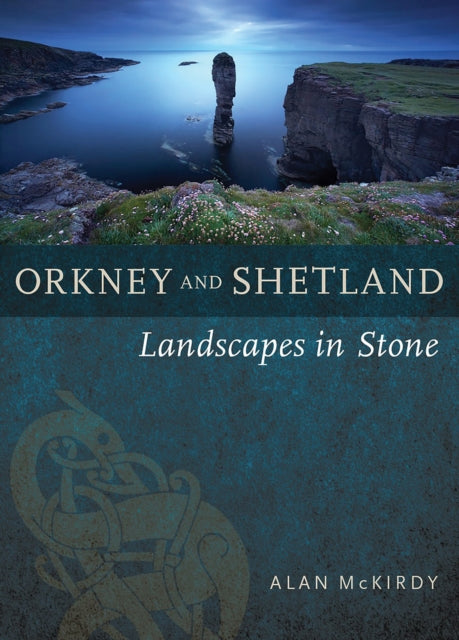 Orkney & Shetland : Landscapes in Stone - 9781780276076