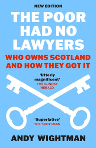 The Poor Had No Lawyers : Who Owns Scotland and How They Got it - 9781780278834