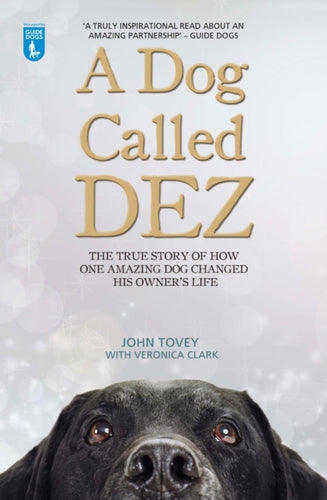 A Dog Called Dez : The true story of how one amazing dog changed his owner's life - 9781784180072