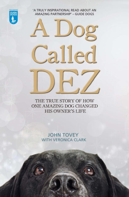 A Dog Called Dez : The true story of how one amazing dog changed his owner's life - 9781784180072