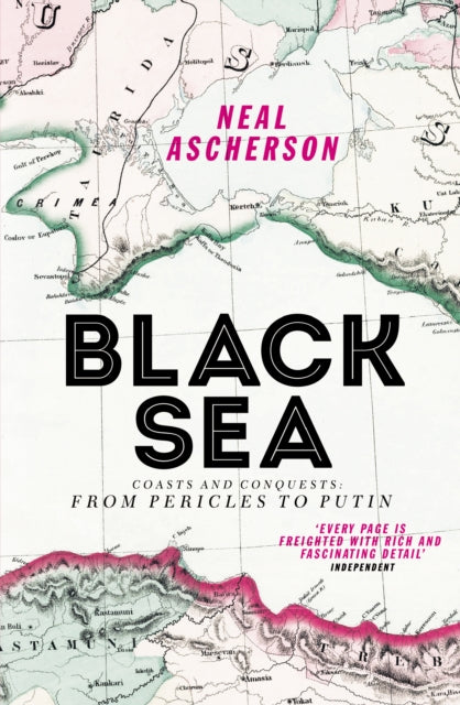 Black Sea : Coasts and Conquests: From Pericles to Putin - 9781784700911