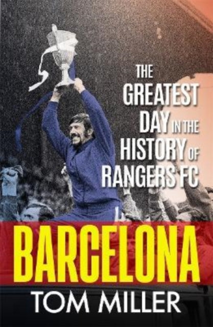 Barcelona : The Greatest Day in the History of Rangers FC - 9781785303845