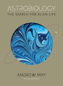 Astrobiology : The Search for Alien Life: The Illustrated Edition - 9781785789700