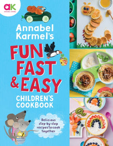 Annabel Karmel's Fun, Fast and Easy Children's Cookbook - 9781787398160