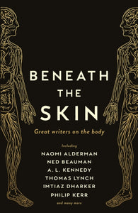 Beneath the Skin : Love Letters to the Body by Great Writers - 9781788160964