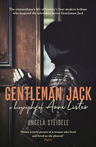 Gentleman Jack : A biography of Anne Lister, Regency Landowner, Seducer and Secret Diarist - 9781788160995