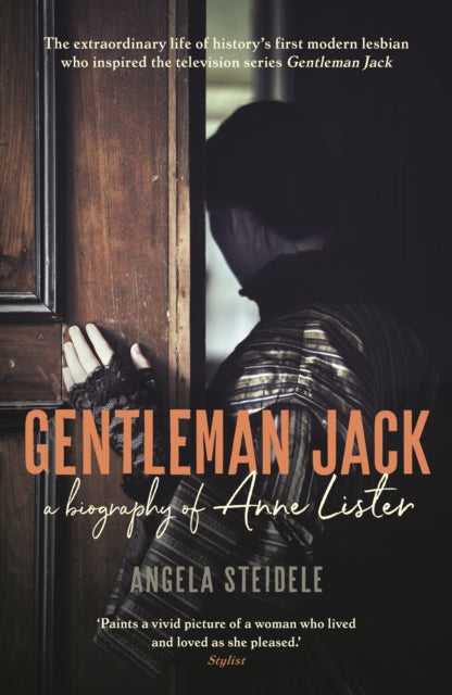 Gentleman Jack : A biography of Anne Lister, Regency Landowner, Seducer and Secret Diarist - 9781788160995