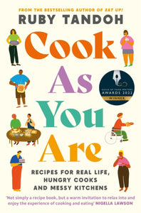 Cook As You Are : Recipes for Real Life, Hungry Cooks and Messy Kitchens - 9781788167529